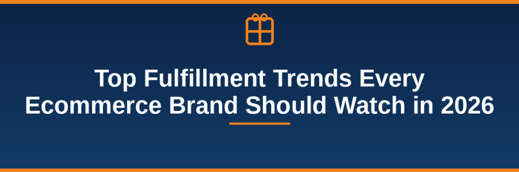 Top Fulfillment Trends Every Ecommerce Brand Should Watch in 2026