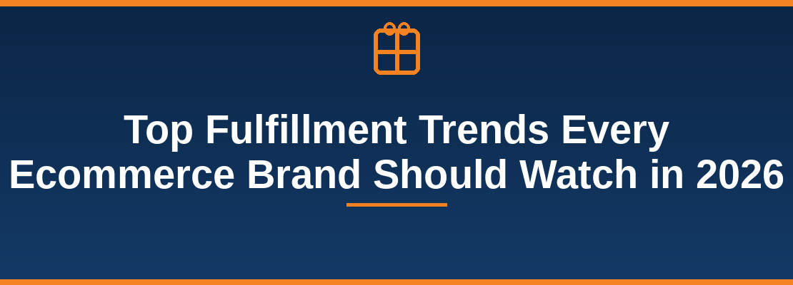 Top Fulfillment Trends Every Ecommerce Brand Should Watch in 2026